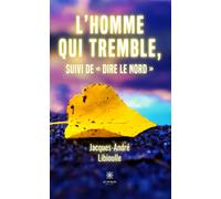 L'homme qui tremble, suivi de « Dire le Nord »