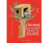 L'homme qui vivait comme un ours Vincent Cuvellier (Auteur), Dorothée De Monfreid (Illustration)