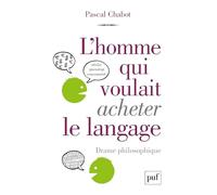 L'homme qui voulait acheter le langage: Drame philosophique