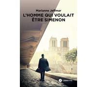 L'Homme qui voulait être Simenon - Marianne Jeffmar - Libretto - broché - Roman