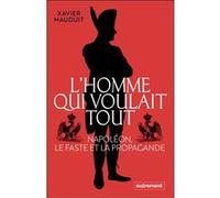 L'homme qui voulait tout Xavier Mauduit (Auteur)