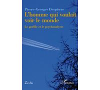 L'homme qui voulait voir le monde Le gorille et le psychanalyste - Pierre-Georges Despierre - L'harmattan - broché - Roman