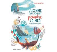 L'homme Qui Voulut Peindre La Mer - Et Autres Nouvelles