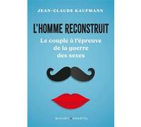 L'homme reconstruit: Le couple à l'épreuve de la guerre des sexes