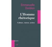 L'Homme rhétorique - Culture, raison, action