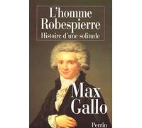 L'homme Robespierre: Histoire d'une solitude