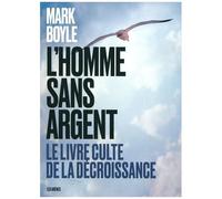 L'homme Sans Argent - Le Livre Culte De La Décroissance