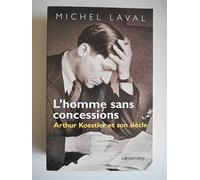 L'Homme sans concessions: Arthur Koestler et son siècle