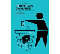 L'homme Sans Contrainte - Le Livre Qui Rend Heureux Et Prospère