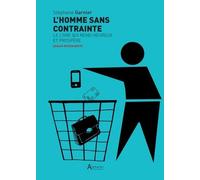L'homme Sans Contrainte - Le Livre Qui Rend Heureux Et Prospère