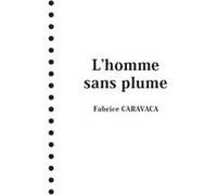 L'homme sans plume Fabrice Caravaca (Auteur)