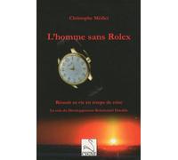 L'homme Sans Rolex - Réussir Sa Vie En Temps De Crise - La Voie Du Développement Relationnel Durable