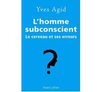 L'homme subconscient Le cerveau et ses erreurs - Yves Agid - Robert Laffont - broché - Essai