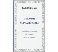 L'homme suprasensible : parcours initiatique de l'homme dans le cosmos
