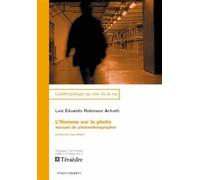 L'homme sur la photo Manuel de photoethnographie - Luis Eduardo Robinson Achutti - Teraedre - broché - Récit