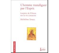 L'homme transfiguré par l'Esprit - Lumière de l'Orient sur la vie consacrée