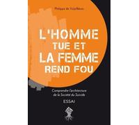 L'homme tue et la femme rend fou: Comprendre l'architecture de la Société du Suicide