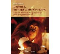 L'homme, un singe comme les autres Éléments d'histoire et d'épistémologie pour enseigner l'évolution - Hervé Ferrière - Vuibert - broché - Etude