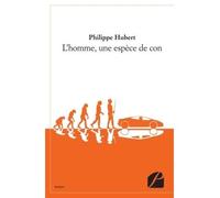 L'homme, une espèce de con - Philippe Hubert - Du Pantheon Eds - broché - Roman
