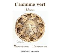 L'Homme vert Origines Formes de représentations Interprétations diverses