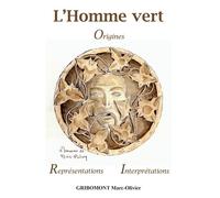 L'Homme vert Origines Formes de représentations Interprétations diverses - Marc-Olivier Gribomont - Bookelis - broché - Essai
