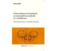 L'Homo Sapiens et le Neandertal se sont-ils parlé en ramakushi il y a 100000 ans ? Paléontologie génétique et archéologie linguistique - Pathé Diagne - Sankore - broché - Etude