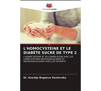 L'HOMOCYSTÉINE ET LE DIABÈTE SUCRÉ DE TYPE 2: L'HOMOCYSTÉINE ET SA CORRÉLATION AVEC LES COMPLICATIONS MICROVASCULAIRES ET MACROVASCULAIRES CHEZ LES PATIENTS
