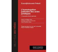 L'homologation judiciaire des actes juridiques L'impossible théorie générale. Préface de Philippe Théry, Professeur émérite de l'université Paris II Panthéon-Assas - Essodjilobouwè Peketi - Mare & Mar