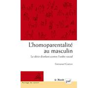 L'homoparentalité au masculin: Le désir d'enfant contre l'ordre social. Préface de Irène Théry