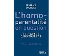 L'homoparentalité en question Béatrice Bourges (Auteur), Christian Flavigny (Préface)