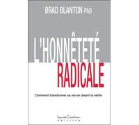 L'honnêteté Radicale - Comment Transformer Sa Vie En Disant La Vérité