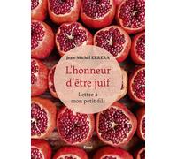 L'honneur d'être juif. (Lettre à mon petit-fils)