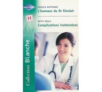 L'honneur du Dr Sinclair suivi de Complications inattendues : Collection : Harlequin collection blanche n° 609
