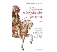 L'honneur m'est plus cher que la vie - L'audacieuse confession de Monsieur, frère de Louis XIV