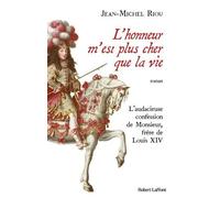 L'honneur m'est plus cher que la vie - L'audacieuse confession de Monsieur, frère de Louis XIV