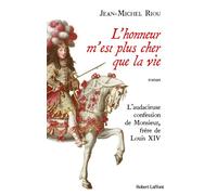 L'honneur m'est plus cher que la vie - L'audacieuse confession de Monsieur, frère de Louis XIV - Jean-Michel Riou - Robert Laffont - broché - Roman