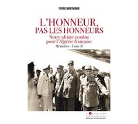 L'Honneur pas les honneurs. Mémoires tome II: notre ultime combat pour l'Algérie française