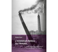 L'Honneur perdu du travail Le socialisme des producteurs comme impossibilité logique - Robert Kurz - Crise Et Critique - broché - Essai