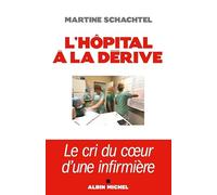 L'Hôpital à la dérive Le cri du cœur d'une infirmière - Martine Schachtel - Albin Michel - broché - Essai