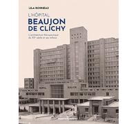 L'hôpital Beaujon de Clichy: L'architecture thérapeutique du XXe siècle et ses milieux
