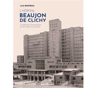 L'hôpital Beaujon de Clichy L'architecture thérapeutique du XXe siècle et ses milieux - Lila Bonneau - Hermann - broché - Monographie