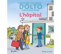 L'hôpital Catherine Dolto (Auteur), Colline Faure-Poirée (Auteur), Pascal Robin (Illustration)