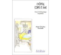 L'hôpital Corps Et Âme - Essais D'anthropologie Hospitalière