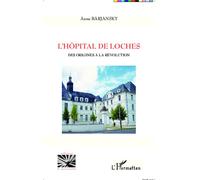 L'hôpital de Loches Des origines à la Révolution - Anne Barjansky - L'harmattan - broché - Monographie