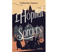 L'Hôpital des sorciers - Catherine Cuenca - Scrineo - broché - Roman adolescent