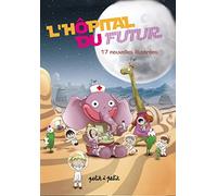 L'Hôpital du futur. 17 nouvelles illustrées