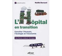 L'hôpital en transition: Concilier l'Humain, l'écologie et l'économie. Une femme médecin témoigne.