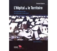 L'hôpital & le territoire: De la coordination aux GHT : une histoire pour le temps présent