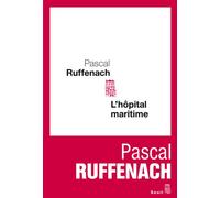 L'Hôpital maritime - Pascal Ruffenach - Seuil - broché - Roman