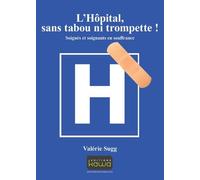 L'Hôpital : sans tabou ni trompette: Soignés Et Soignants En Souffrance